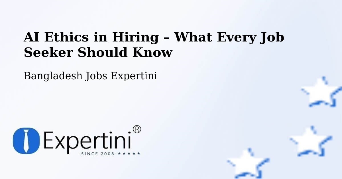 AI Ethics in Recruitment & Hiring – Chilmāri - Chilmāri, Bangladesh Jobs Expertini