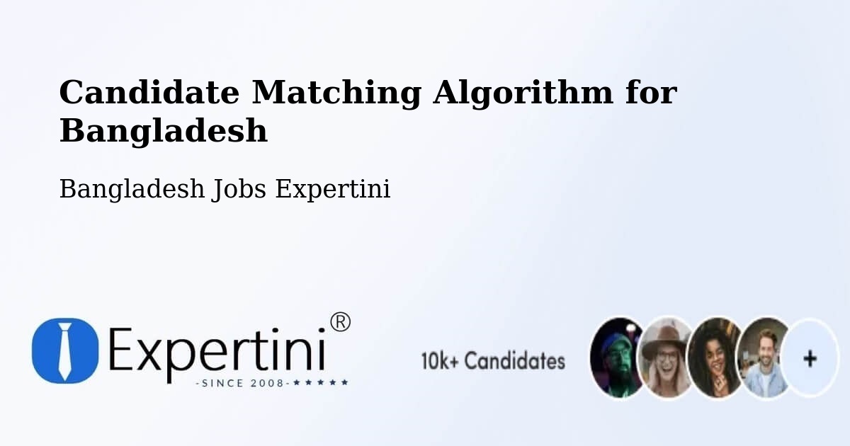 Candidate Matching Algorithm Overview – Chilmāri - Bangladesh Jobs Expertini