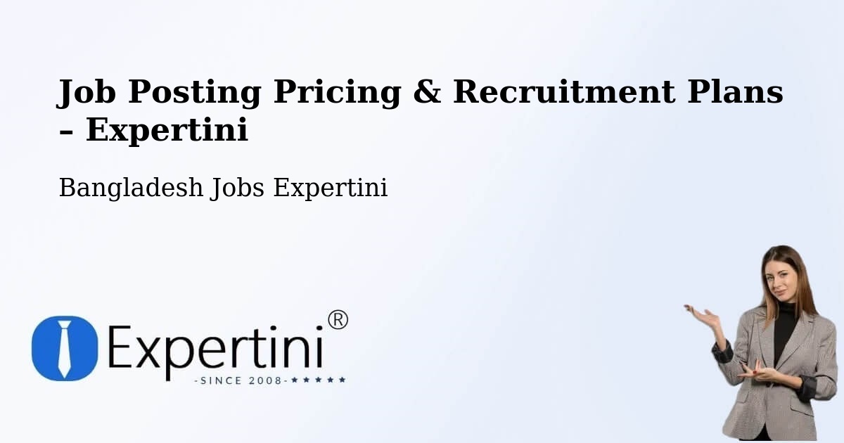 Job Posting Pricing & Recruitment Plans – Chilmāri - Chilmāri, Bangladesh Jobs Expertini